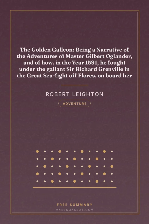 Cover of The Golden Galleon: Being a Narrative of the Adventures of Master Gilbert Oglander, and of how, in the Year 1591, he fought under the gallant Sir Richard Grenville in the Great Sea-fight off Flores, on board her Majesty's Ship the Revenge