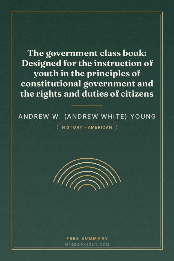 Cover of The government class book: Designed for the instruction of youth in the principles of constitutional government and the rights and duties of citizens