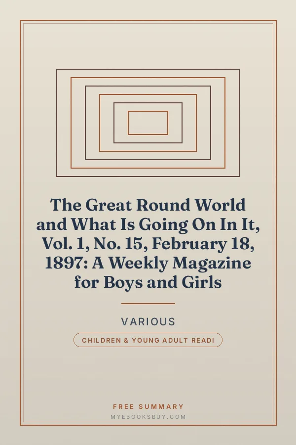 Cover of The Great Round World and What Is Going On In It, Vol. 1, No. 15, February 18, 1897: A Weekly Magazine for Boys and Girls
