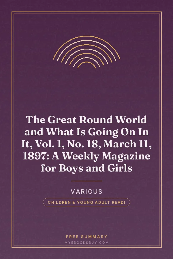 Cover of The Great Round World and What Is Going On In It, Vol. 1, No. 18, March 11, 1897: A Weekly Magazine for Boys and Girls