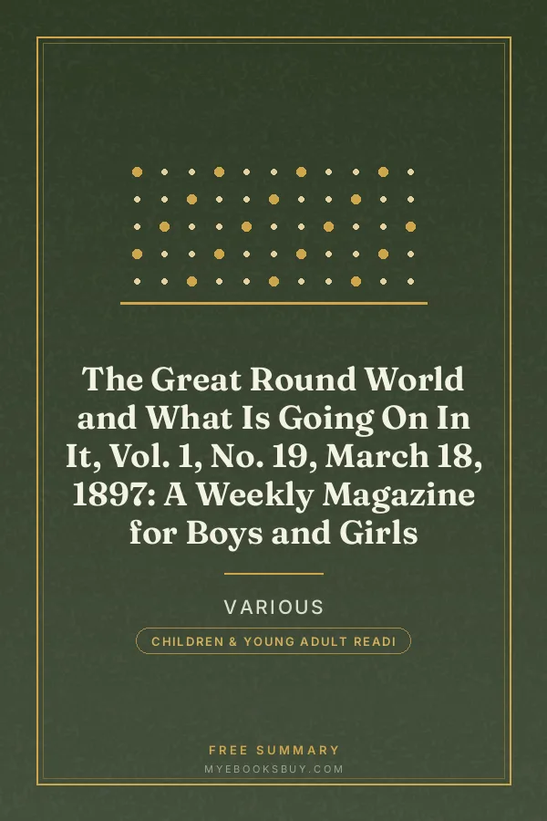 Cover of The Great Round World and What Is Going On In It, Vol. 1, No. 19, March 18, 1897: A Weekly Magazine for Boys and Girls