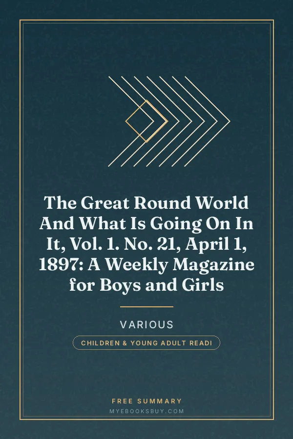 Cover of The Great Round World And What Is Going On In It, Vol. 1. No. 21, April 1, 1897: A Weekly Magazine for Boys and Girls