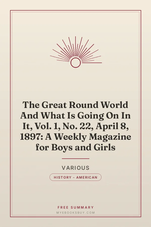 Cover of The Great Round World And What Is Going On In It, Vol. 1, No. 22, April 8, 1897: A Weekly Magazine for Boys and Girls