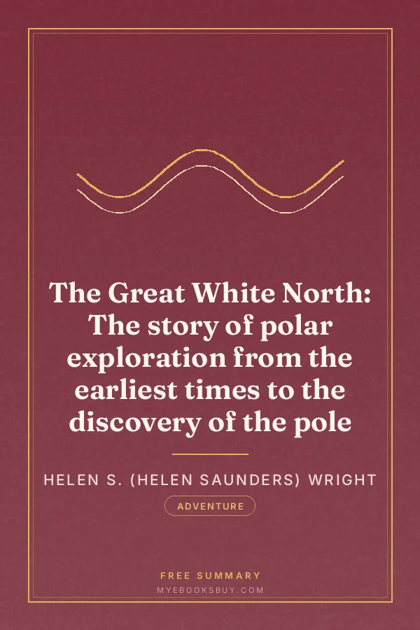Cover of The Great White North: The story of polar exploration from the earliest times to the discovery of the pole