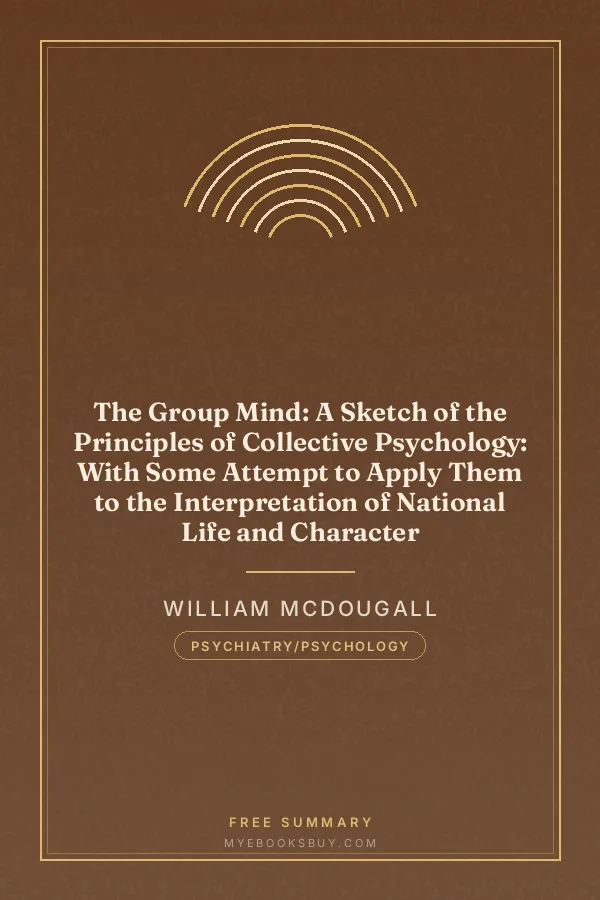 Cover of The Group Mind: A Sketch of the Principles of Collective Psychology: With Some Attempt to Apply Them to the Interpretation of National Life and Character