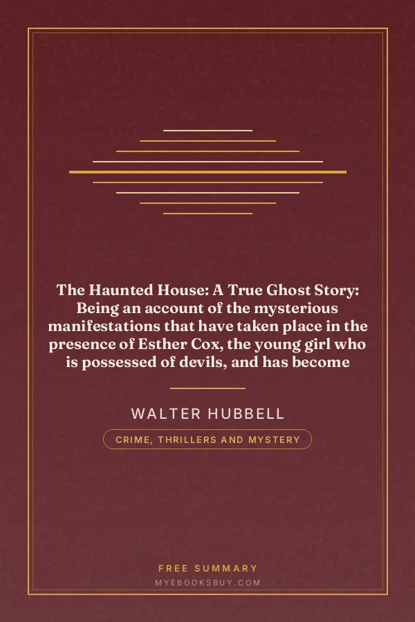 Cover of The Haunted House: A True Ghost Story: Being an account of the mysterious manifestations that have taken place in the presence of Esther Cox, the young girl who is possessed of devils, and has become known throughout the entire dominion as the great Amherst mystery