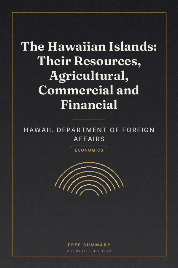 Cover of The Hawaiian Islands: Their Resources, Agricultural, Commercial and Financial