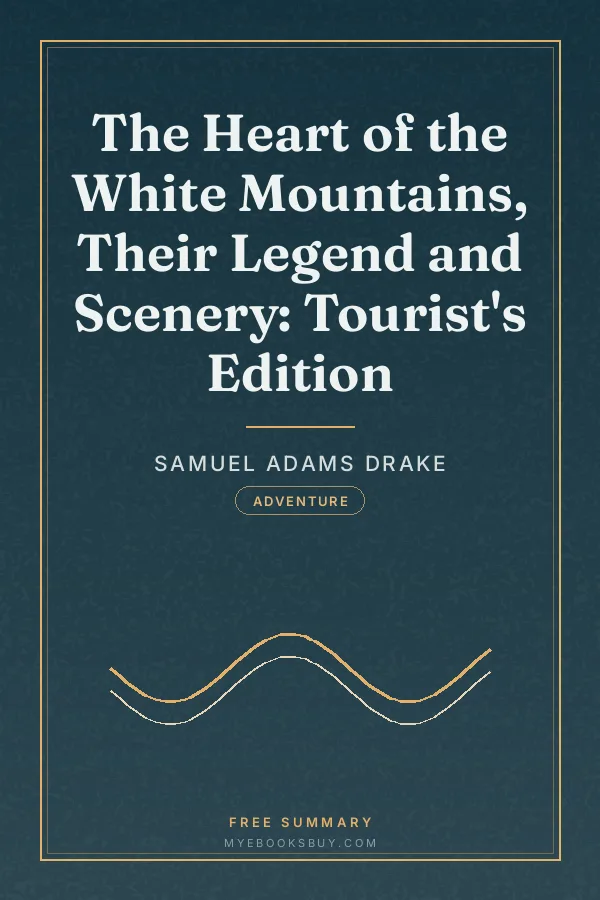 Cover of The Heart of the White Mountains, Their Legend and Scenery: Tourist's Edition
