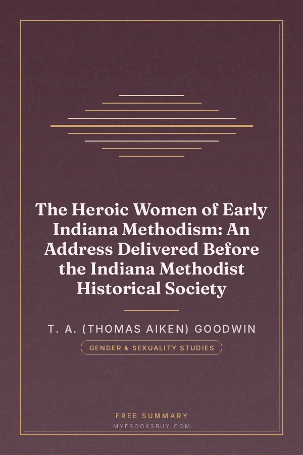Cover of The Heroic Women of Early Indiana Methodism: An Address Delivered Before the Indiana Methodist Historical Society