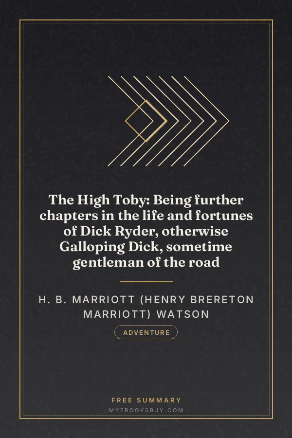 Cover of The High Toby: Being further chapters in the life and fortunes of Dick Ryder, otherwise Galloping Dick, sometime gentleman of the road