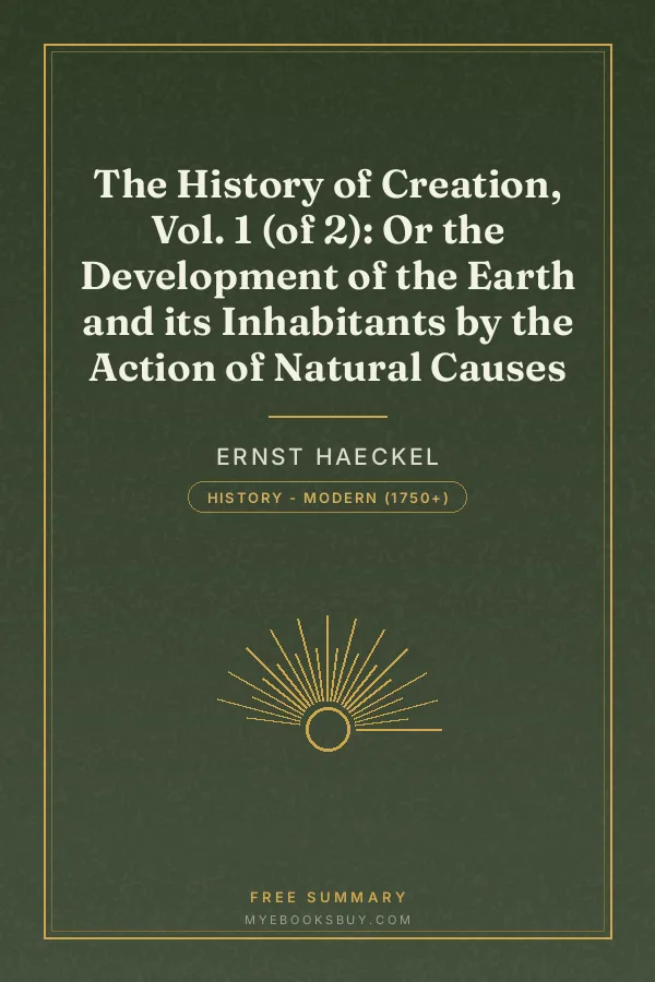 Cover of The History of Creation, Vol. 1 (of 2): Or the Development of the Earth and its Inhabitants by the Action of Natural Causes