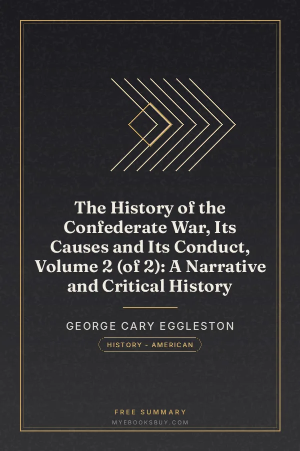 Cover of The History of the Confederate War, Its Causes and Its Conduct, Volume 2 (of 2): A Narrative and Critical History