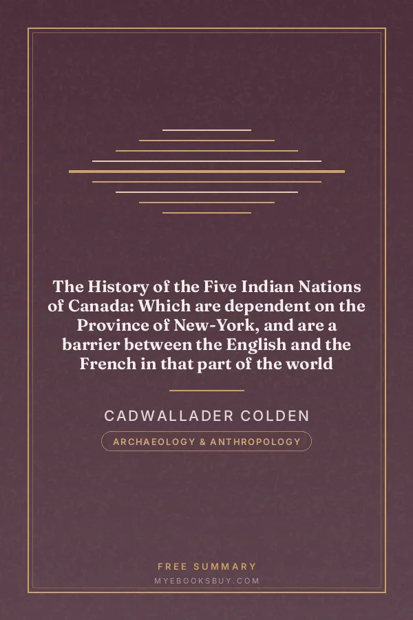 Cover of The History of the Five Indian Nations of Canada: Which are dependent on the Province of New-York, and are a barrier between the English and the French in that part of the world