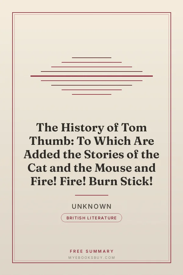 Cover of The History of Tom Thumb: To Which Are Added the Stories of the Cat and the Mouse and Fire! Fire! Burn Stick!
