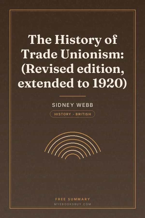 Cover of The History of Trade Unionism: (Revised edition, extended to 1920)