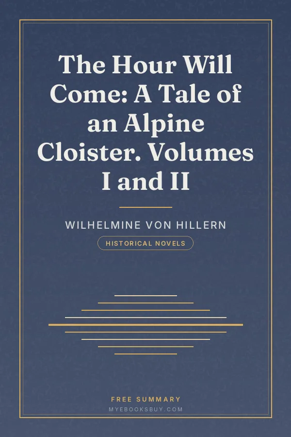 Cover of The Hour Will Come: A Tale of an Alpine Cloister. Volumes I and II