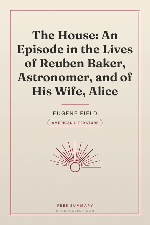 Cover of The House: An Episode in the Lives of Reuben Baker, Astronomer, and of His Wife, Alice