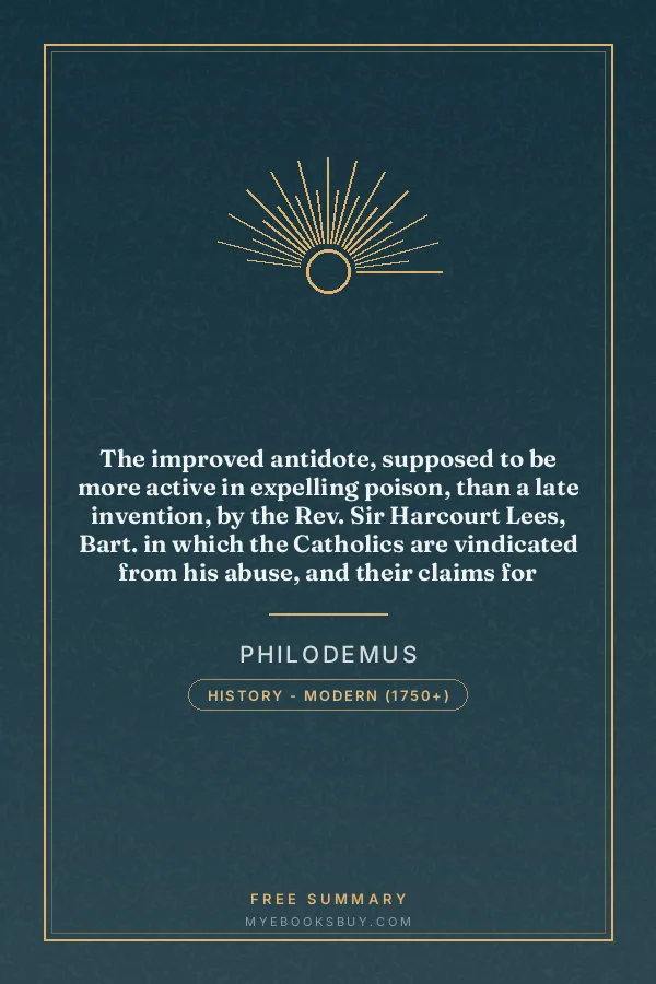 Cover of The improved antidote, supposed to be more active in expelling poison, than a late invention, by the Rev. Sir Harcourt Lees, Bart. in which the Catholics are vindicated from his abuse, and their claims for unrestricted emancipation, considered