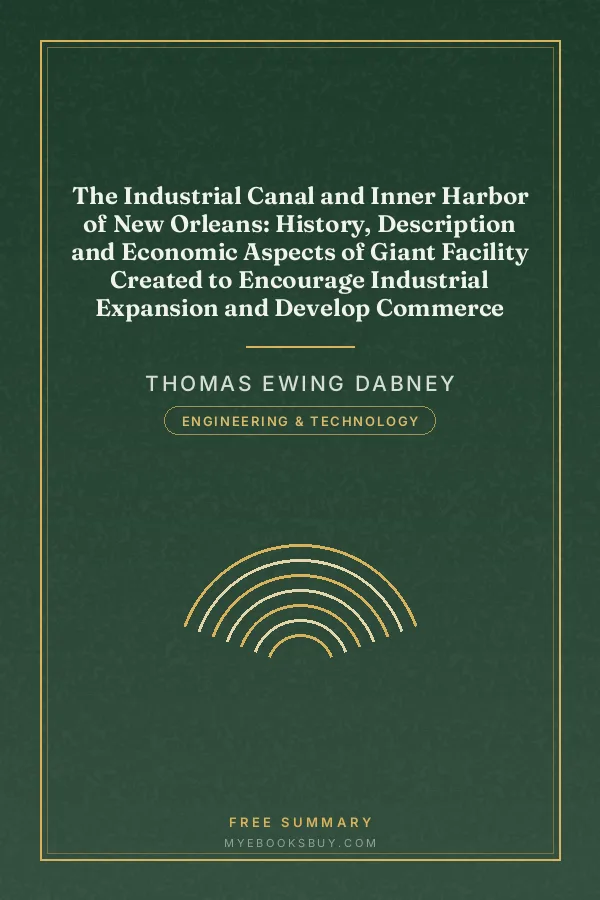 Cover of The Industrial Canal and Inner Harbor of New Orleans: History, Description and Economic Aspects of Giant Facility Created to Encourage Industrial Expansion and Develop Commerce