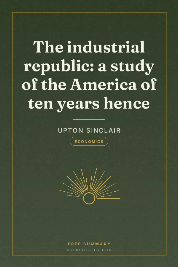 Cover of The industrial republic: a study of the America of ten years hence