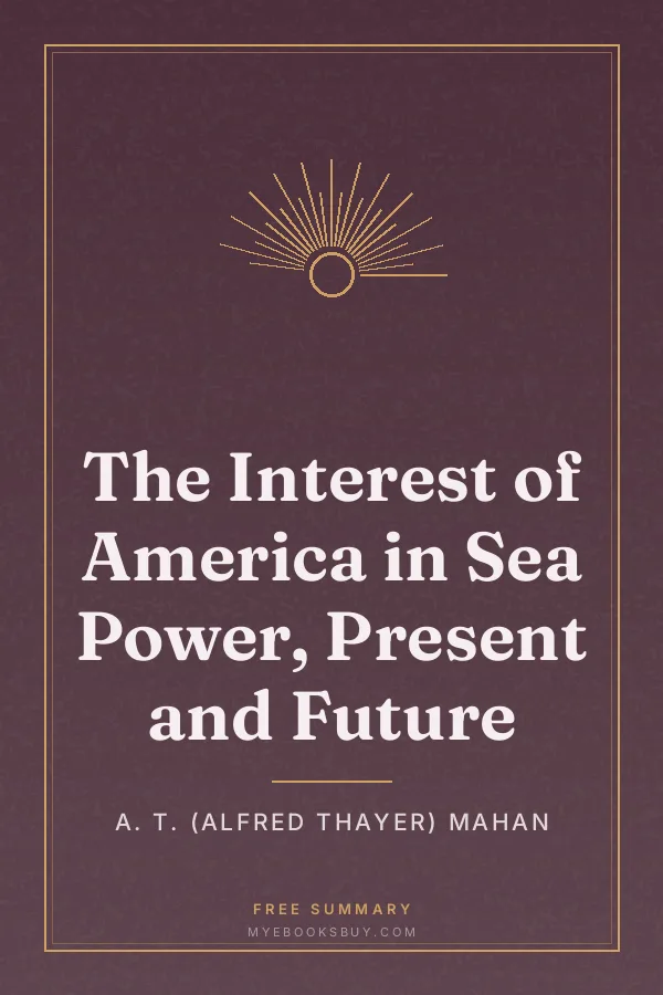 Cover of The Interest of America in Sea Power, Present and Future