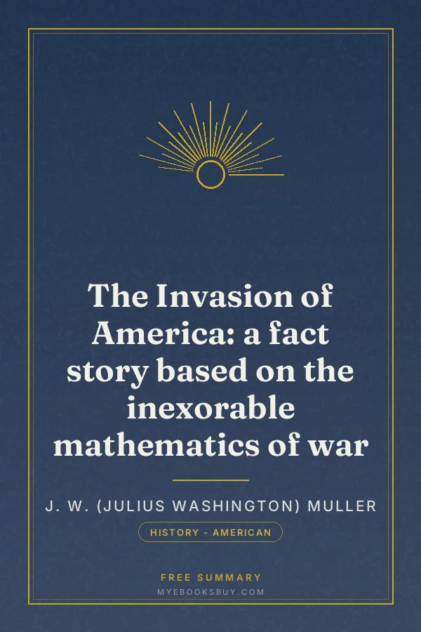 Cover of The Invasion of America: a fact story based on the inexorable mathematics of war