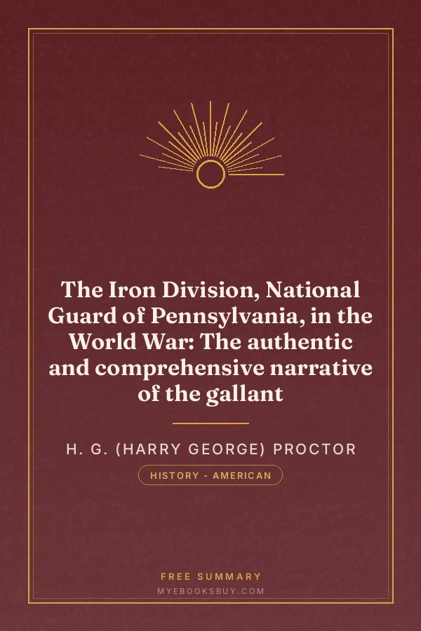 Cover of The Iron Division, National Guard of Pennsylvania, in the World War: The authentic and comprehensive narrative of the gallant