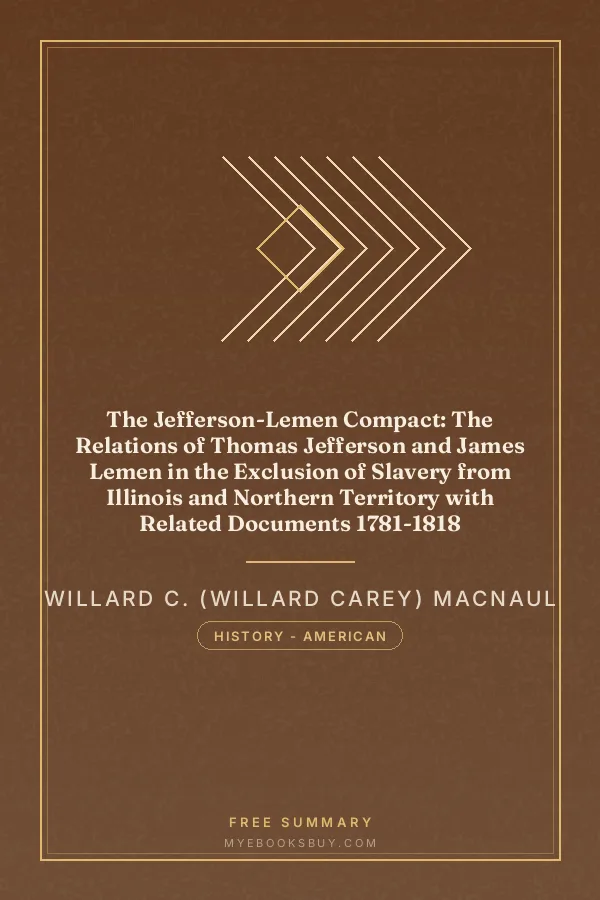Cover of The Jefferson-Lemen Compact: The Relations of Thomas Jefferson and James Lemen in the Exclusion of Slavery from Illinois and Northern Territory with Related Documents 1781-1818
