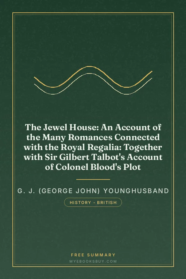 Cover of The Jewel House: An Account of the Many Romances Connected with the Royal Regalia: Together with Sir Gilbert Talbot's Account of Colonel Blood's Plot