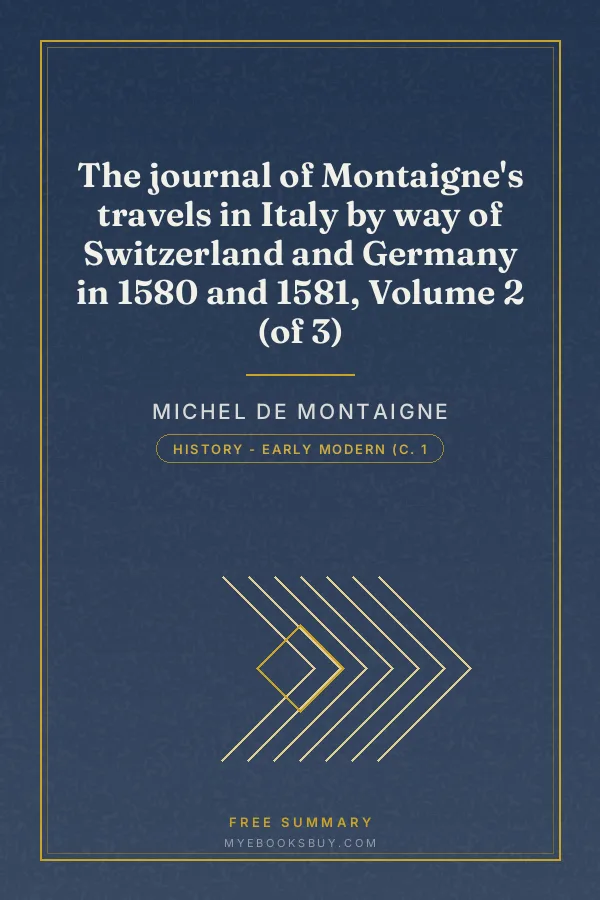 Cover of The journal of Montaigne's travels in Italy by way of Switzerland and Germany in 1580 and 1581, Volume 2 (of 3)