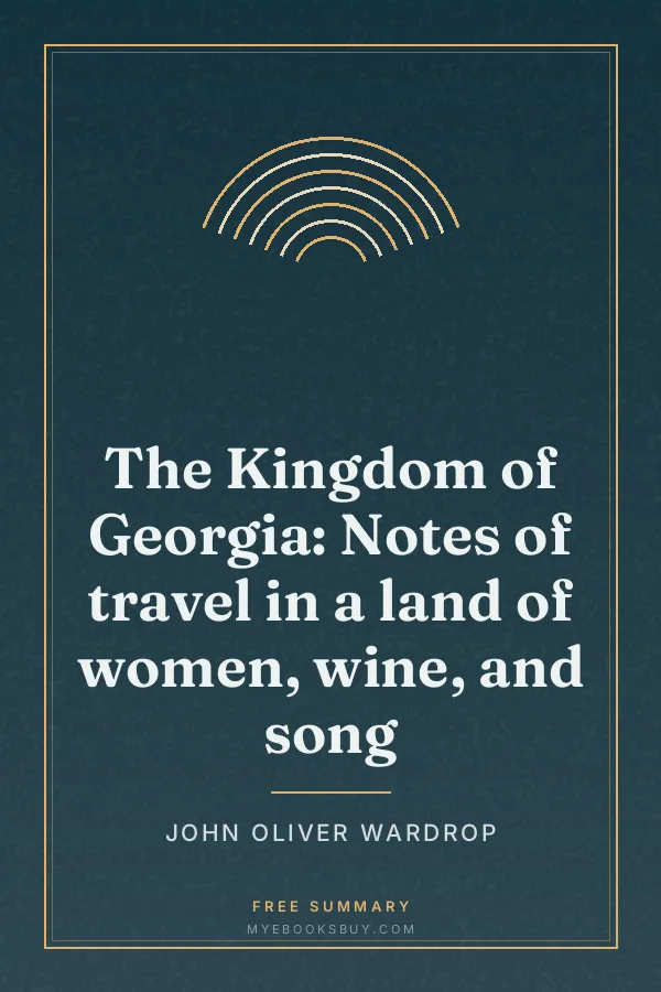 Cover of The Kingdom of Georgia: Notes of travel in a land of women, wine, and song
