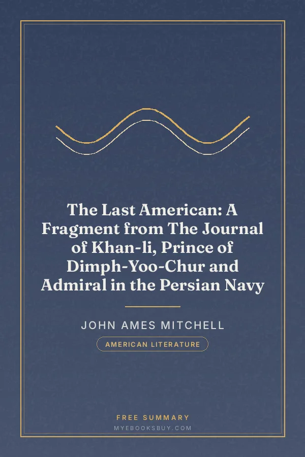Cover of The Last American: A Fragment from The Journal of Khan-li, Prince of Dimph-Yoo-Chur and Admiral in the Persian Navy