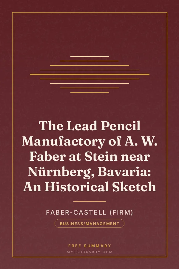 Cover of The Lead Pencil Manufactory of A. W. Faber at Stein near Nürnberg, Bavaria: An Historical Sketch