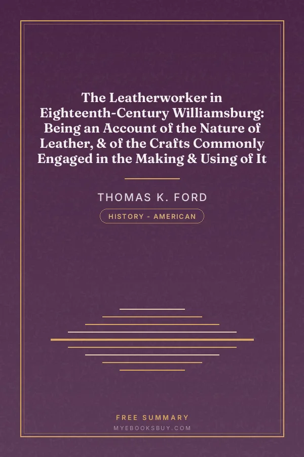 Cover of The Leatherworker in Eighteenth-Century Williamsburg: Being an Account of the Nature of Leather, & of the Crafts Commonly Engaged in the Making & Using of It