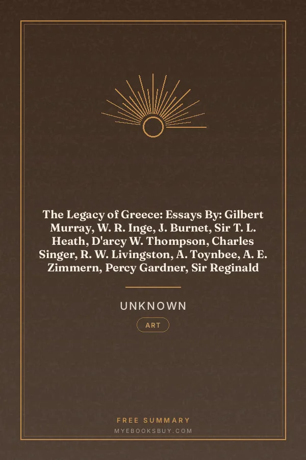 Cover of The Legacy of Greece: Essays By: Gilbert Murray, W. R. Inge, J. Burnet, Sir T. L. Heath, D'arcy W. Thompson, Charles Singer, R. W. Livingston, A. Toynbee, A. E. Zimmern, Percy Gardner, Sir Reginald Blomfield