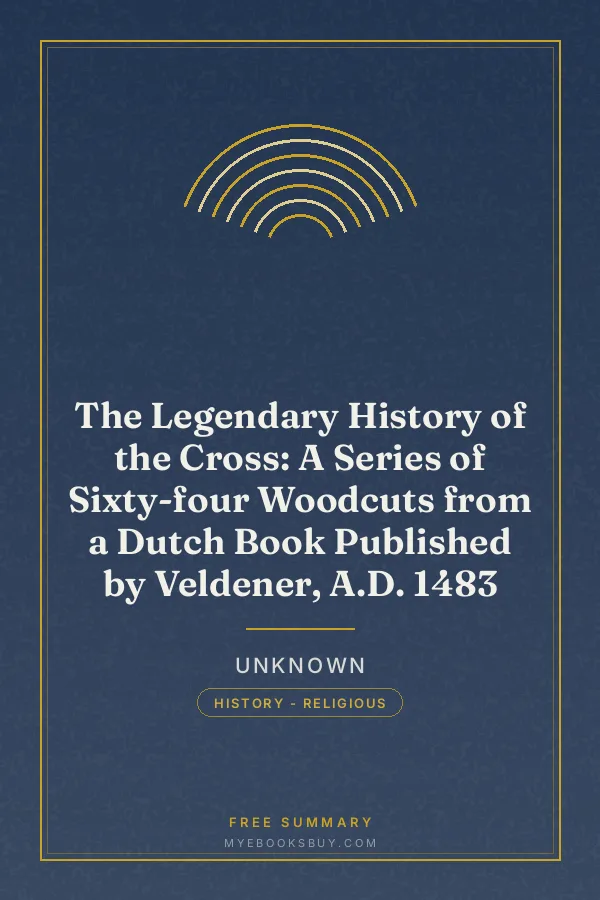 Cover of The Legendary History of the Cross: A Series of Sixty-four Woodcuts from a Dutch Book Published by Veldener, A.D. 1483