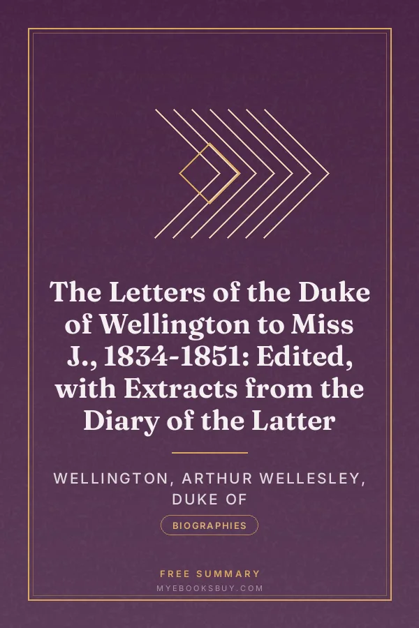 Cover of The Letters of the Duke of Wellington to Miss J., 1834-1851: Edited, with Extracts from the Diary of the Latter