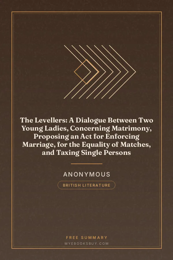 Cover of The Levellers: A Dialogue Between Two Young Ladies, Concerning Matrimony, Proposing an Act for Enforcing Marriage, for the Equality of Matches, and Taxing Single Persons
