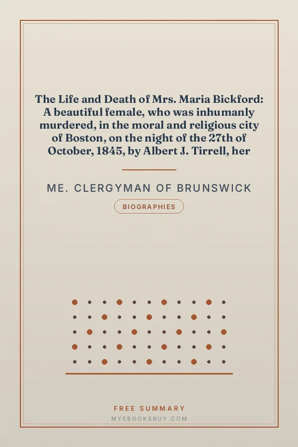 Cover of The Life and Death of Mrs. Maria Bickford: A beautiful female, who was inhumanly murdered, in the moral and religious city of Boston, on the night of the 27th of October, 1845, by Albert J. Tirrell, her paramour, arrested on board the Ship Sultana, off New Orleans, December 6th
