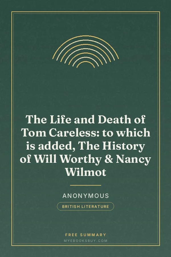 Cover of The Life and Death of Tom Careless: to which is added, The History of Will Worthy & Nancy Wilmot