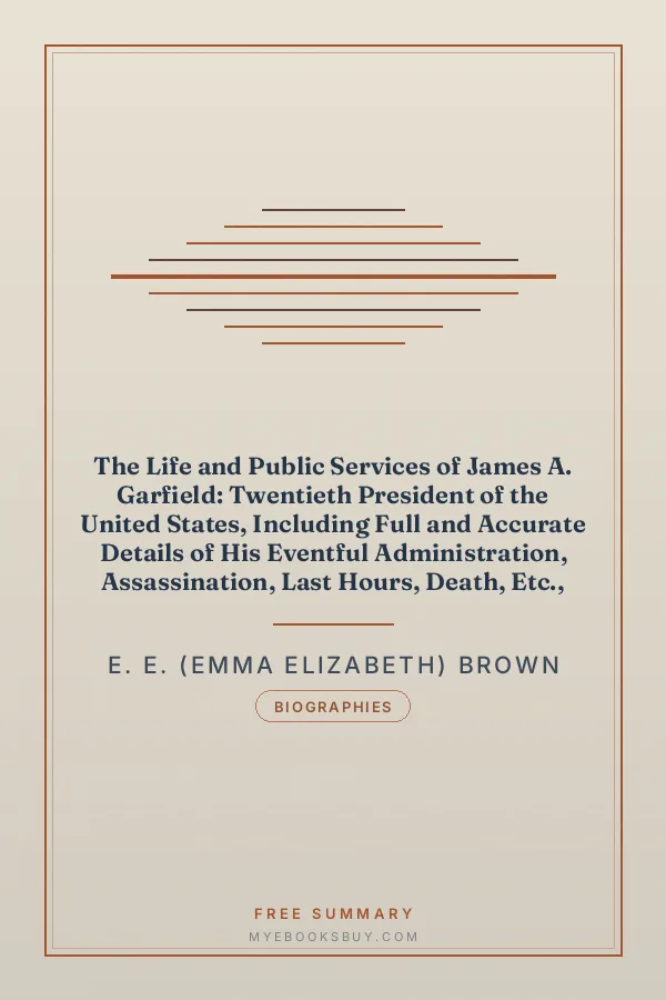 Cover of The Life and Public Services of James A. Garfield: Twentieth President of the United States, Including Full and Accurate Details of His Eventful Administration, Assassination, Last Hours, Death, Etc., Together with Notable Extracts from His Speeches and Letters