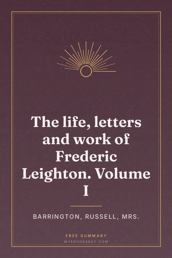 Cover of The life, letters and work of Frederic Leighton. Volume I