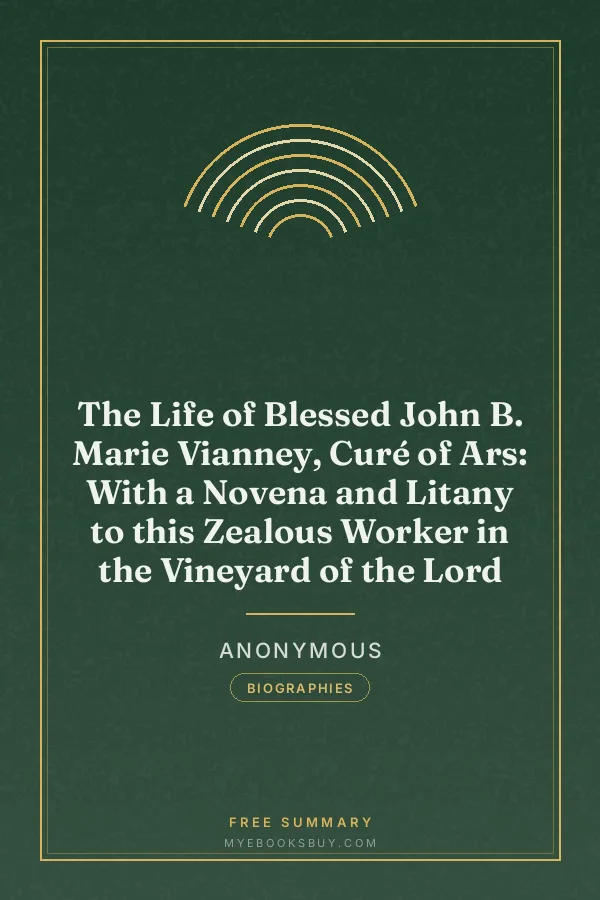 Cover of The Life of Blessed John B. Marie Vianney, Curé of Ars: With a Novena and Litany to this Zealous Worker in the Vineyard of the Lord