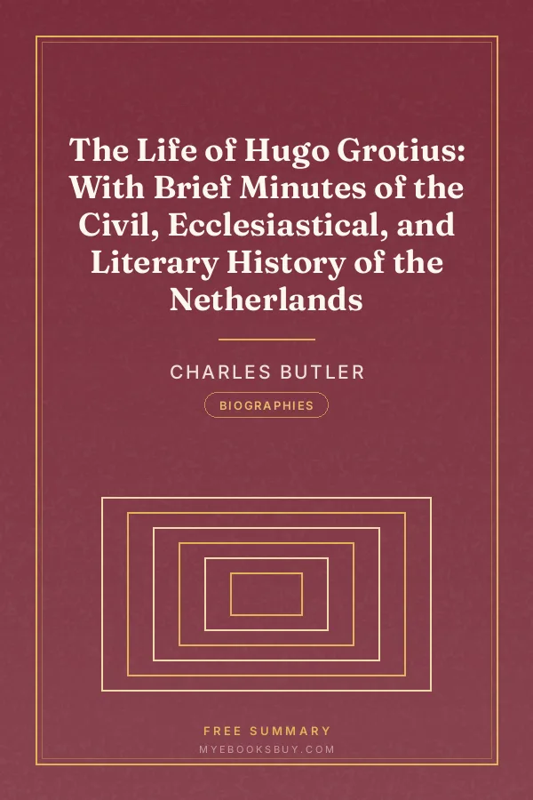 Cover of The Life of Hugo Grotius: With Brief Minutes of the Civil, Ecclesiastical, and Literary History of the Netherlands