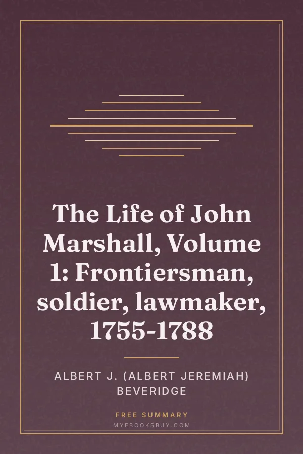 Cover of The Life of John Marshall, Volume 1: Frontiersman, soldier, lawmaker, 1755-1788