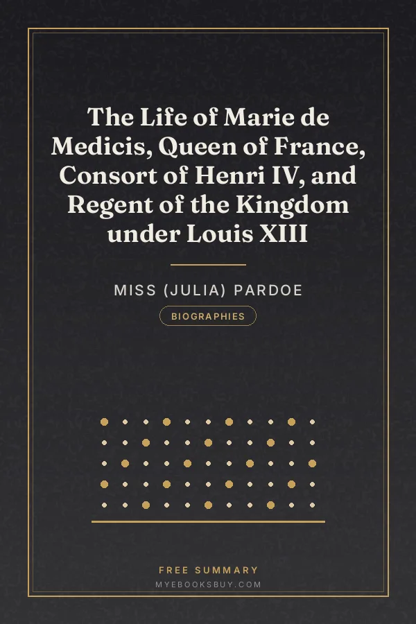 Cover of The Life of Marie de Medicis, Queen of France, Consort of Henri IV, and Regent of the Kingdom under Louis XIII