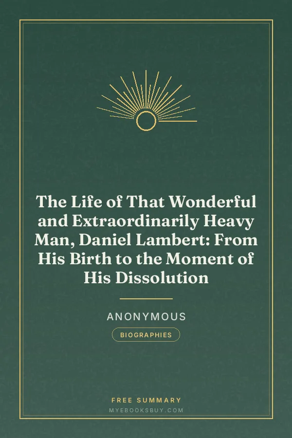 Cover of The Life of That Wonderful and Extraordinarily Heavy Man, Daniel Lambert: From His Birth to the Moment of His Dissolution