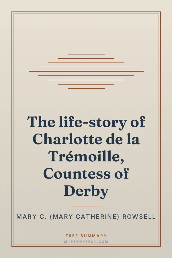 Cover of The life-story of Charlotte de la Trémoille, Countess of Derby