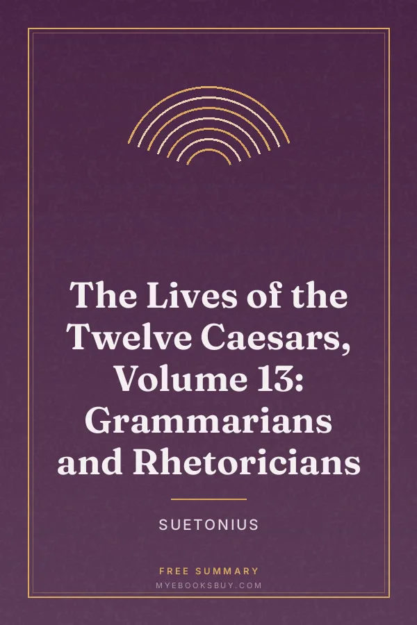 Cover of The Lives of the Twelve Caesars, Volume 13: Grammarians and Rhetoricians