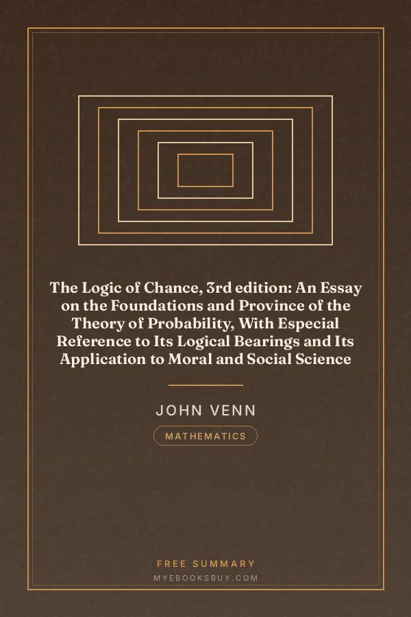 Cover of The Logic of Chance, 3rd edition: An Essay on the Foundations and Province of the Theory of Probability, With Especial Reference to Its Logical Bearings and Its Application to Moral and Social Science and to Statistics